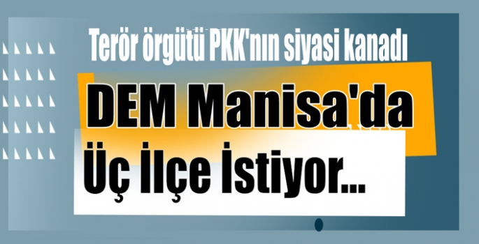 DEM Manisa’da Üç İlçe İstiyor