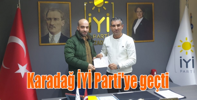 Karadağ  İYİ Parti'ye geçti