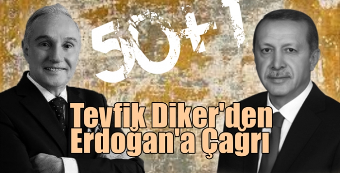 Tevfik Diker’den Erdoğan’a Çağrı