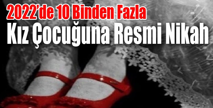 2022’de 10 Binden Fazla Kız Çocuğuna Resmi Nikah