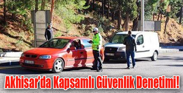 Akhisar'da Kapsamlı Güvenlik Denetimi!