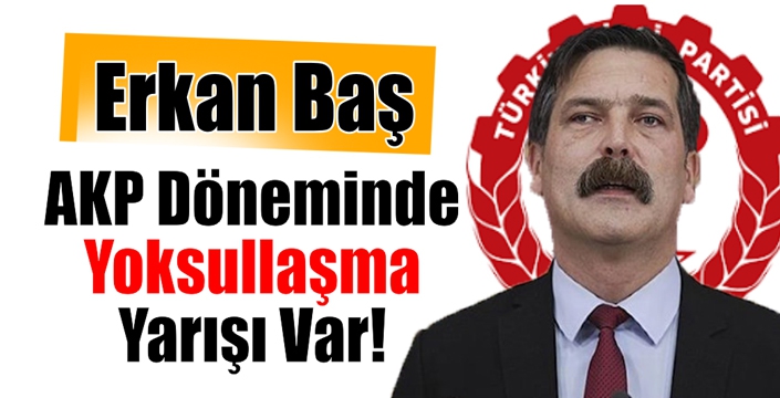 AKP Döneminde Yoksullaşma Yarışı Var!