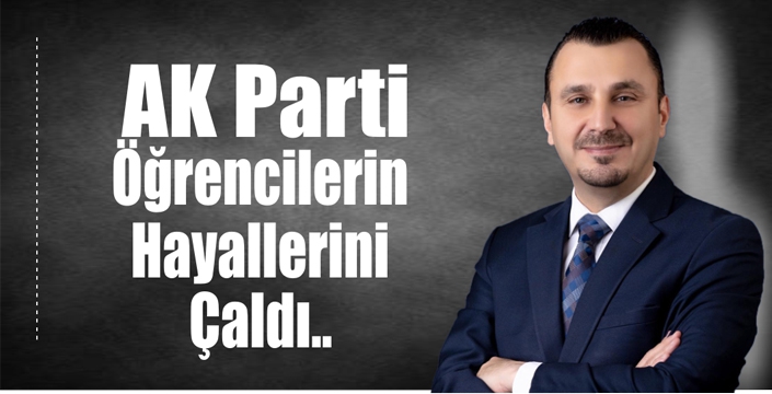 AKP Öğrencilerin Hayallerini Çaldı..