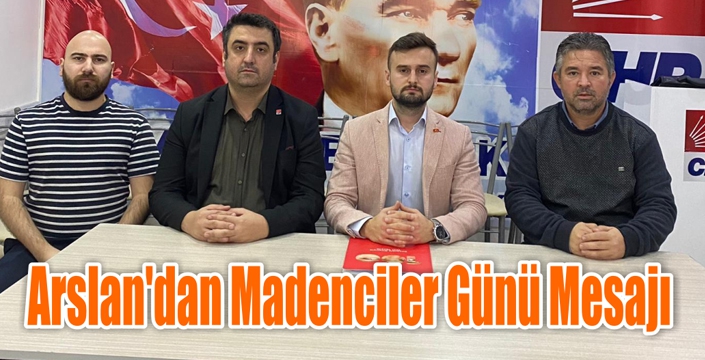 Arslan’dan Madenciler Günü Mesajı