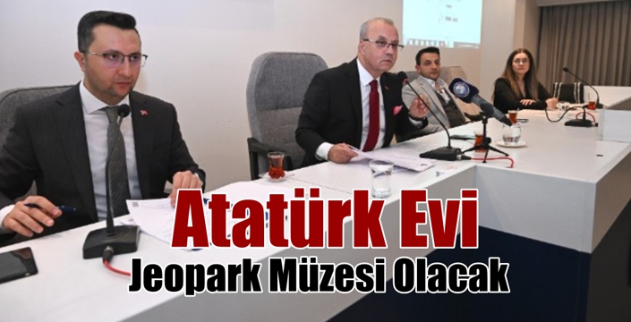 Atatürk Evi Jeopark Müzesi Olacak