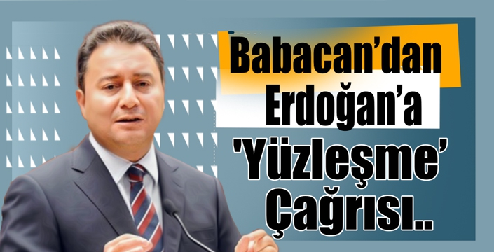 Babacan'dan Erdoğan'a 'Yüzleşme' Çağrısı