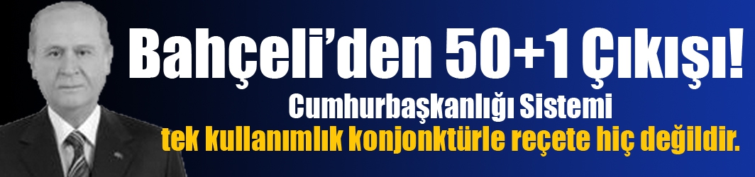 Bahçeli’den 50+1 Çıkışı!