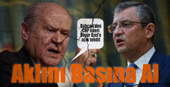 Bahçeli'den CHP Lideri Özgür Özel'e Açık Tehdit! 