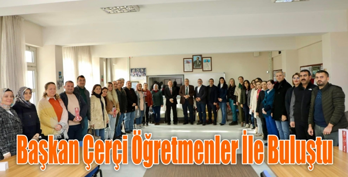 Başkan Çerçi Öğretmenler İle Buluştu