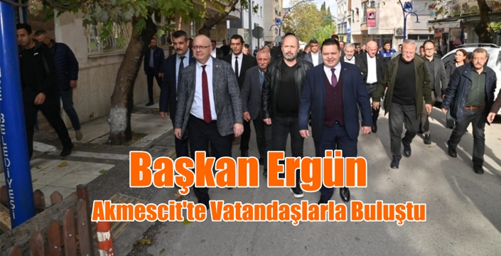 Başkan Ergün Akmescit’te Vatandaşlarla Buluştu