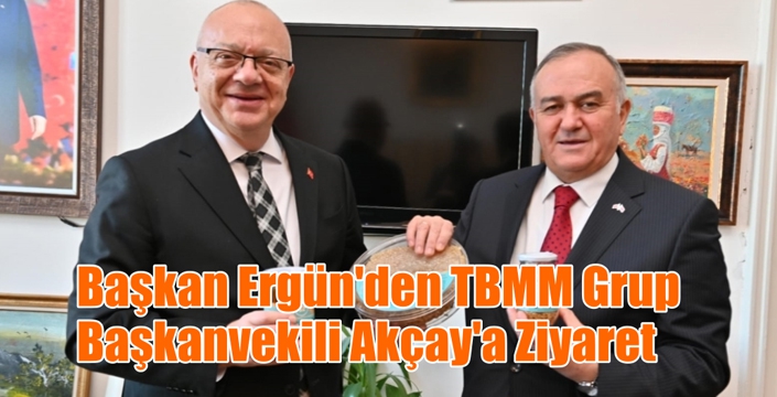 Başkan Ergün’den TBMM Grup Başkanvekili Akçay’a Ziyaret