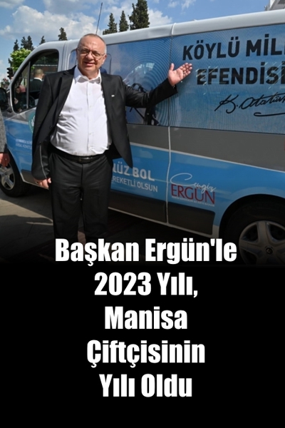 Başkan Ergün’le 2023 Yılı, Manisa Çiftçisinin Yılı Oldu