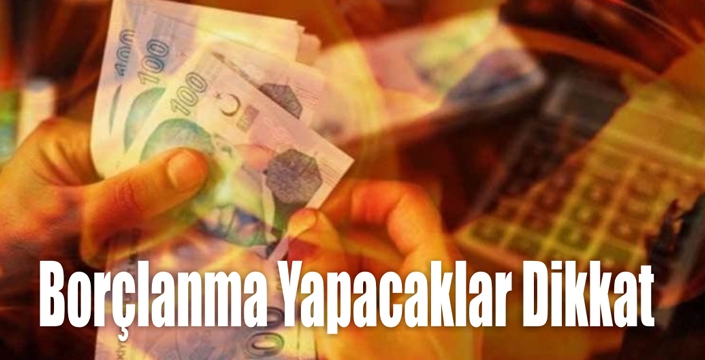 Borçlanma Yapacaklar Dikkat