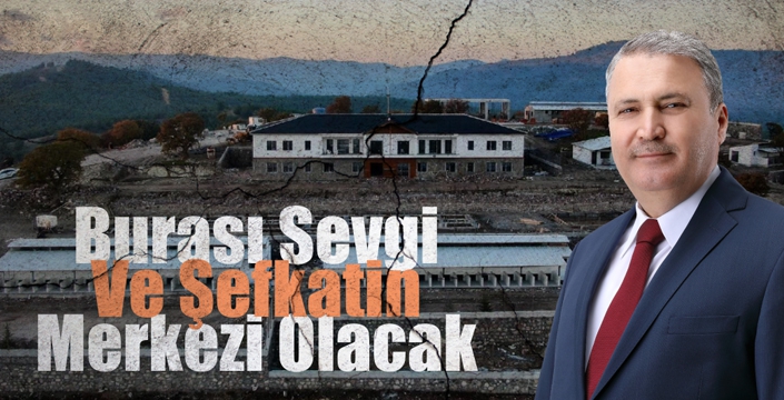 Burası Sevgi Ve Şefkatin Merkezi Olacak