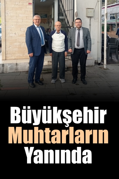 Büyükşehir Muhtarların Yanında