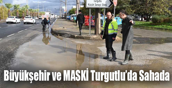 Büyükşehir ve MASKİ Turgutlu’da Sahada