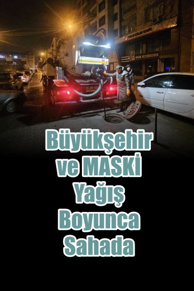 Büyükşehir ve MASKİ Yağış Boyunca Sahada