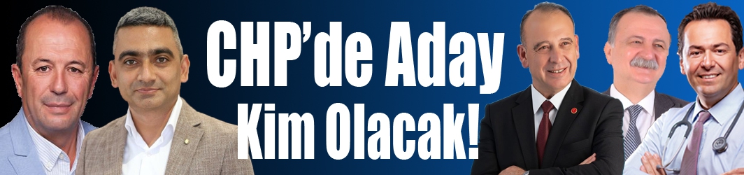 CHP’de Aday Kim Olacak!