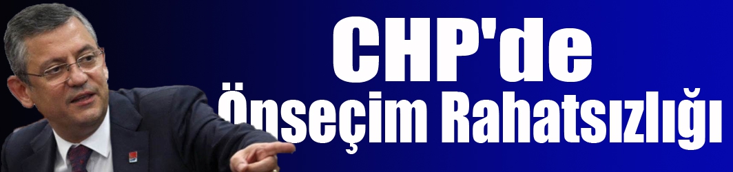 CHP'de Önseçim Rahatsızlığı