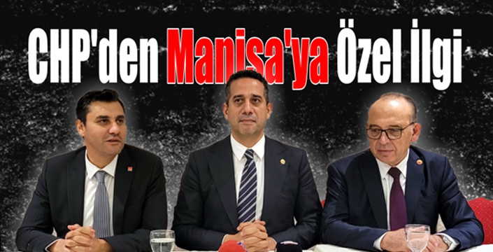 CHP’den Manisa’ya Özel İlgi