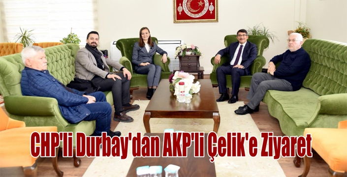 CHP’li Durbay’dan AKP’li Çelik’e Ziyaret