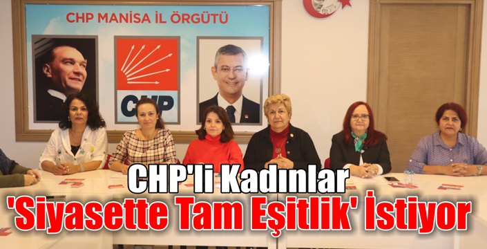 CHP’li Kadınlar ‘Siyasette Tam Eşitlik’ İstiyor