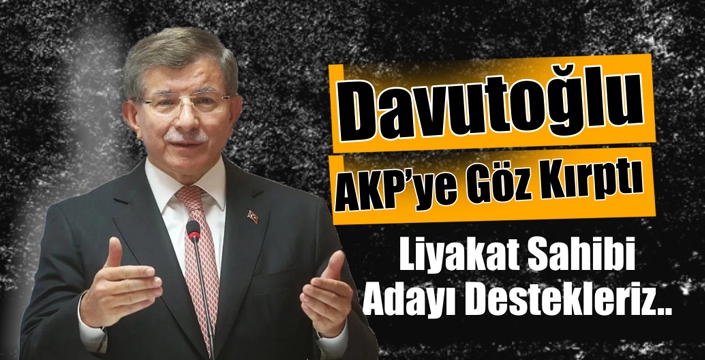 Davutoğlu AKP’ye Göz Kırptı!