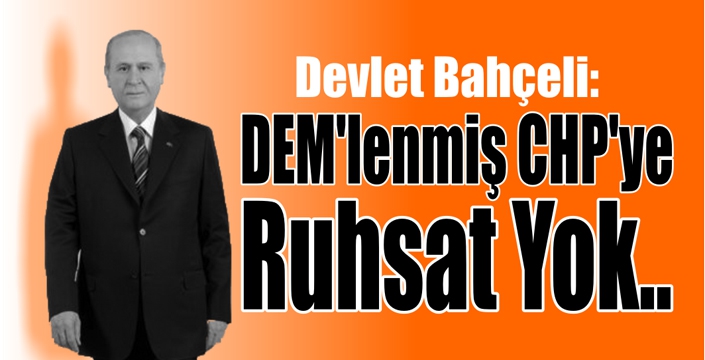 DEM’lenmiş CHP’ye Ruhsat Yoktur