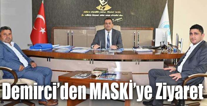 Demirci’den MASKİ’ye Ziyaret