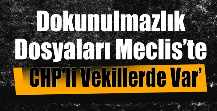 Dokunulmazlık Dosyaları Mecliste