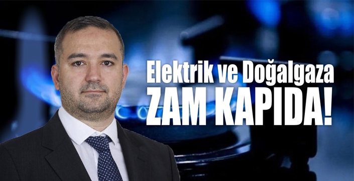 Elektrik ve Doğalgaza Zam Kapıda!