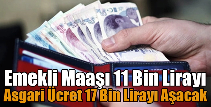 Emekli Maaşı 11 Bin Lirayı, Asgari Ücret 17 Bin Lirayı Aşacak