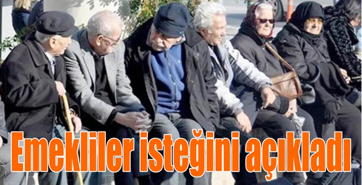 Emekliler İsteğini Açıkladı