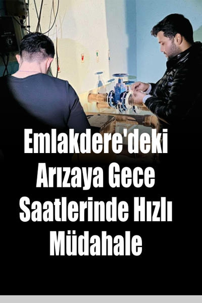 Emlakdere’deki Arızaya Gece Saatlerinde Hızlı Müdahale