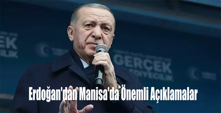 Erdoğan'dan Manisa'da Önemli Açıklamalar