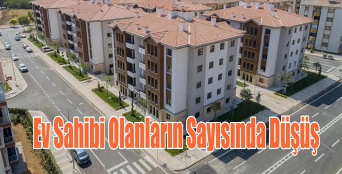  Ev Sahibi Olanların Sayısında Düşüş