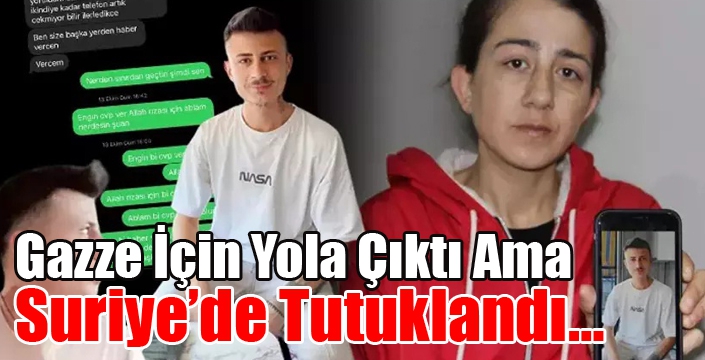 Gazze İçin Yola Çıktı Ama Suriye’de Tutuklandı…