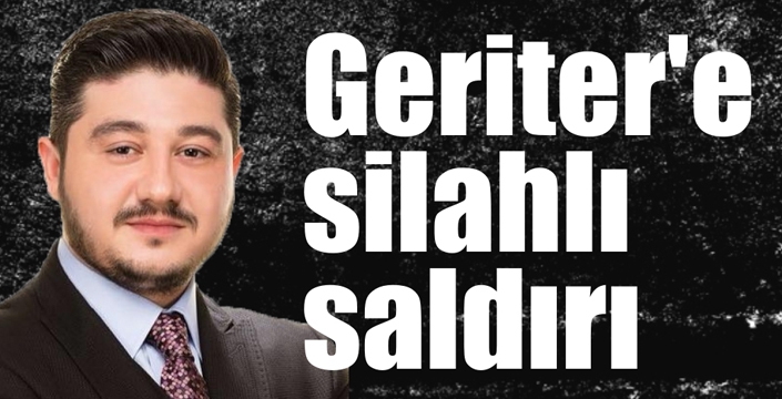 Geriter'e Silahlı Saldırı