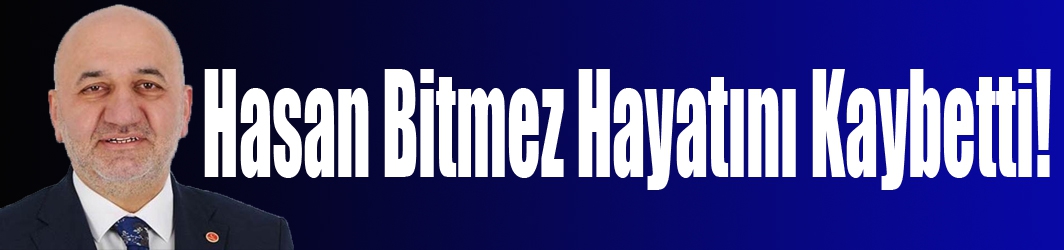 Hasan Bitmez Hayatını Kaybetti!