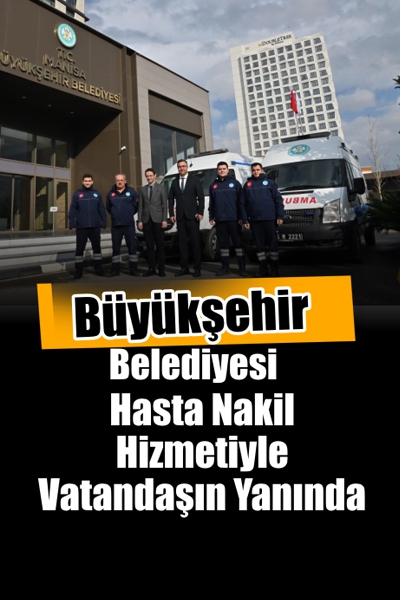 Hasta Nakil Hizmetiyle Hemşehrilerimizin Yanındayız