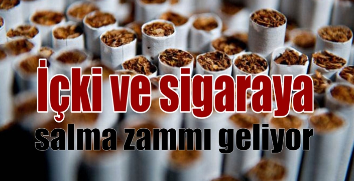 İçki Ve Sigaraya Salma Zammı Geliyor