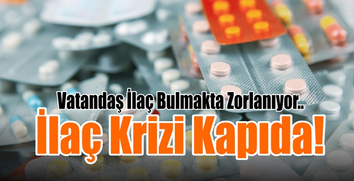 İlaç Krizi Kapıda!