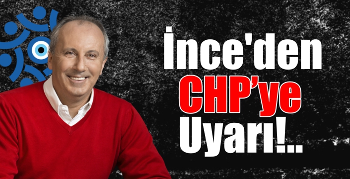 İnce'den CHP’ye Uyarı