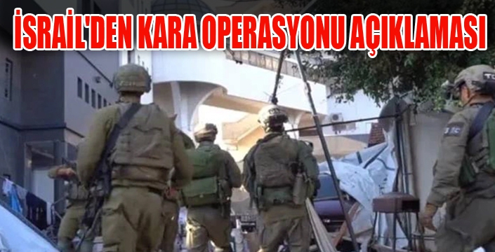 İsrail'den Kara Operasyonu Açıklaması