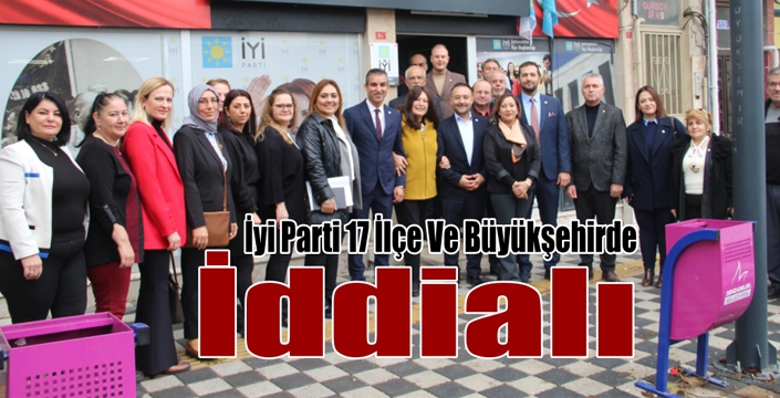 İyi Parti 17 İlçe Ve Büyükşehirde İddialı 