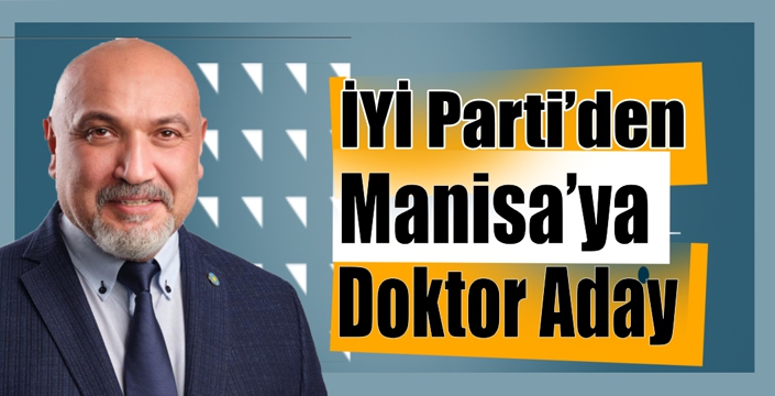 İYİ Parti’den  Manisa’ya Doktor Aday