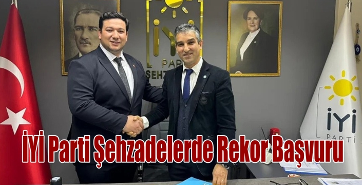 İYİ Parti Şehzadelerde Rekor Başvuru 