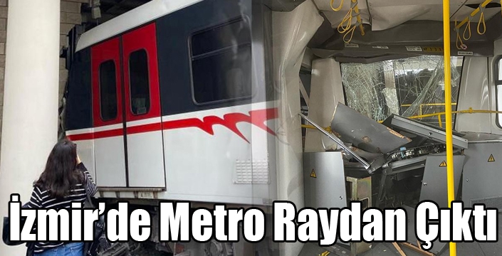 İzmir’de Metro Raydan Çıktı