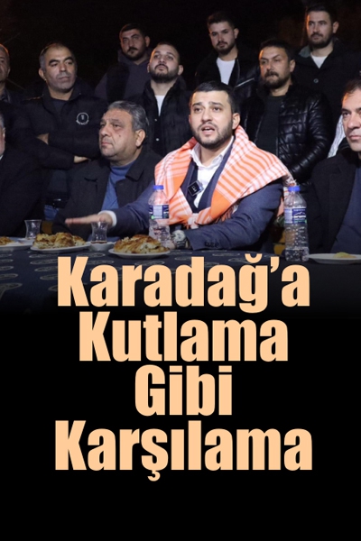 Karadağ’a Kutlama Gibi Karşılama