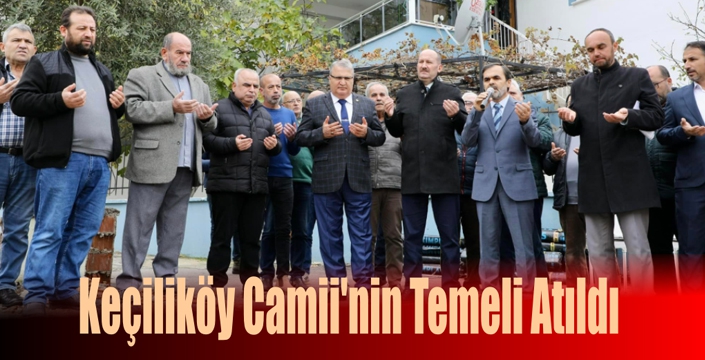 Keçiliköy Camii’nin Temeli Atıldı